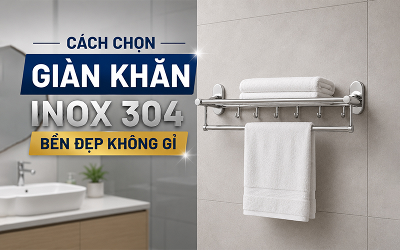 cách chọn giàn khăn inox 304 chuẩn