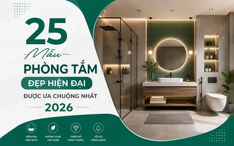 25 Mẫu Phòng Tắm Đẹp Hiện Đại Được Ưa Chuộng Nhất 2026