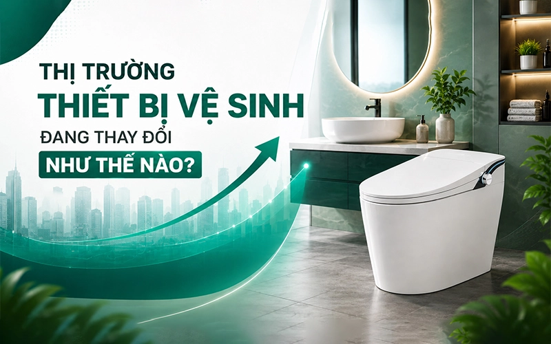 thị trường thiết bị vệ sinh đang dần thay đổi như thế nào?