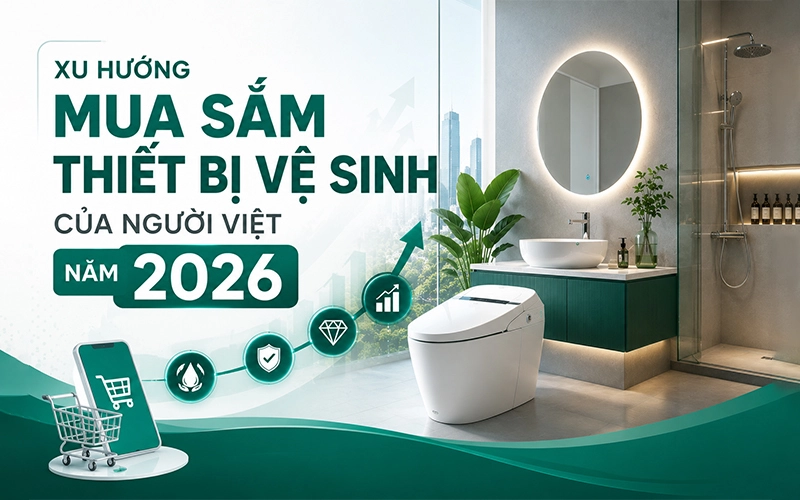 xu hướng mua sắm thiết bị vệ sinh của người việt năm 2026