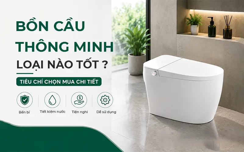 bồn cầu thông minh loại nào tốt? Tiêu Chí Chọn Mua Chi Tiết