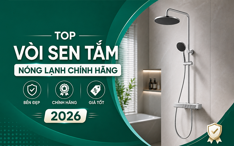top vòi sen tắm nóng lạnh chính hãng 2026