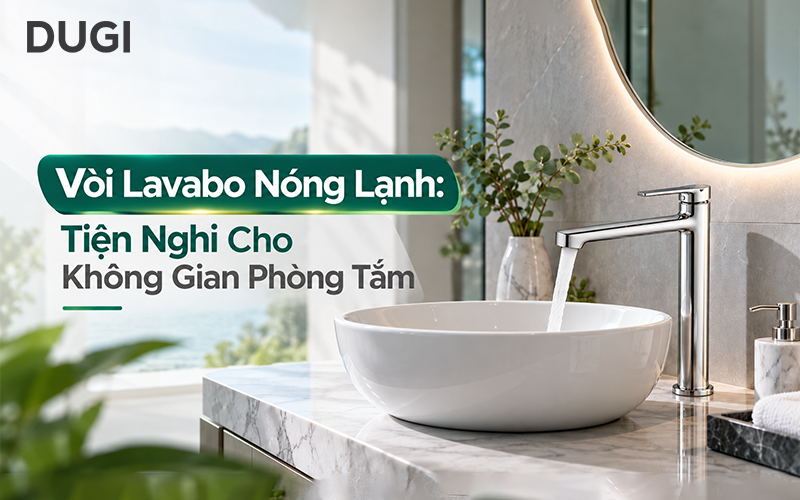 vòi lavabo nóng lạnh tiện nghi cho không gian phòng tắm