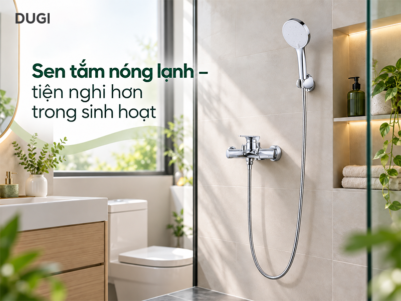 Sen tắm nóng lạnh - Tiện nghi hơn trong sinh hoạt